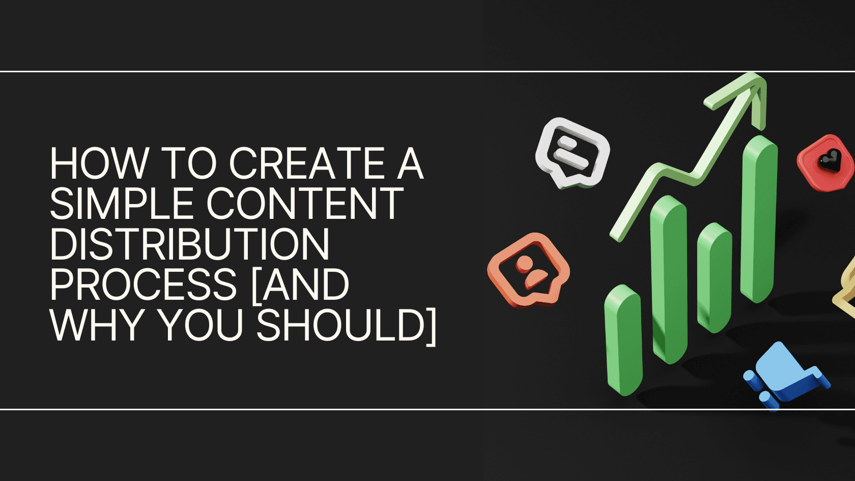 How to create a simple content distribution process [and why you should]